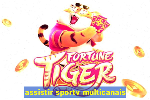 assistir sportv multicanais